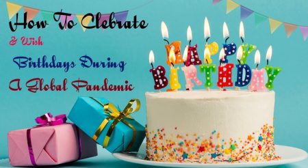 How to Celebrate and Wish Birthdays During a Worldwide Pandemic