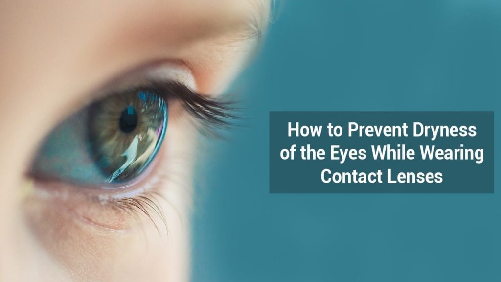 HOW TO PREVENT DRYNESS OF THE EYES WHILE WEARING CONTACT LENSES?