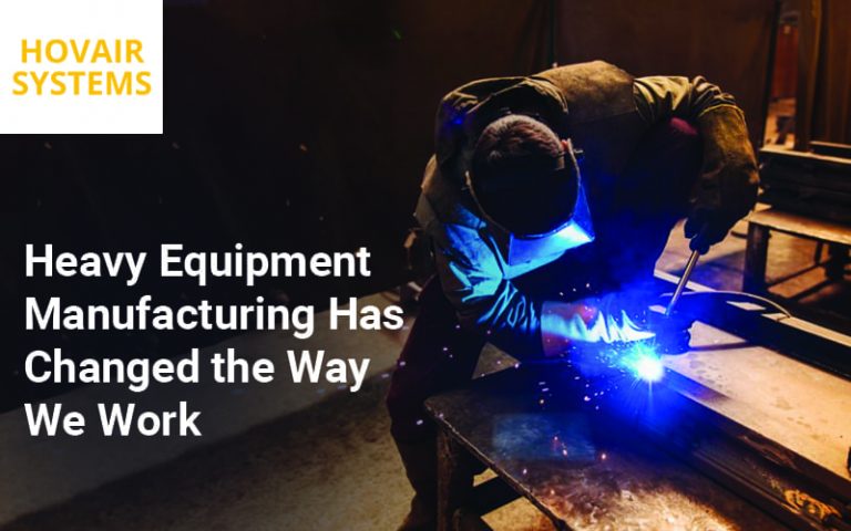 Heavy Equipment Manufacturing Has Changed the Way We Work