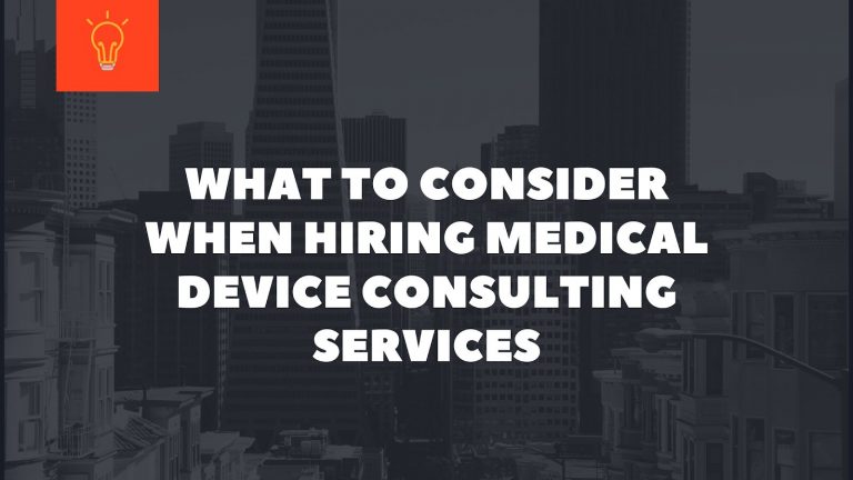 What To Consider When Hiring Medical Device Consulting Services