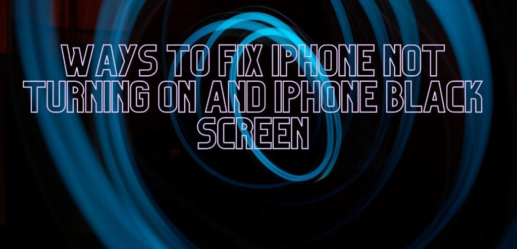 Ways to fix iPhone not turning on and iPhone black screen