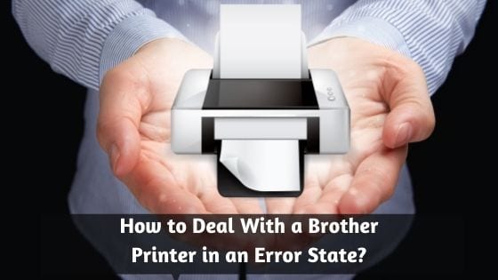 How to Deal With a Brother Printer in an Error State?