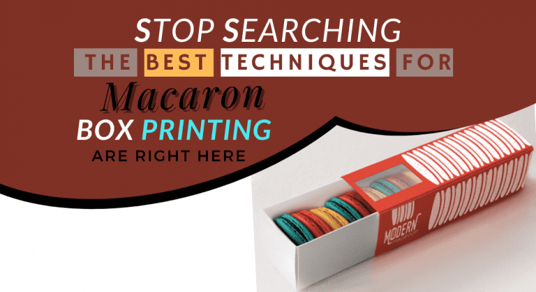 Stop Searching! The Best techniques for Macaron Box Printing are Right Here