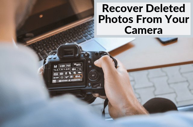 Methods to Recover Deleted Photos from Your Camera