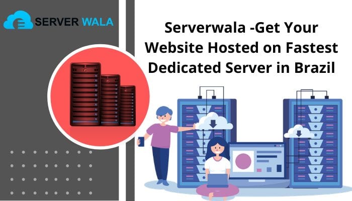 Serverwala -Get Your Website Hosted on Fastest Dedicated Server in Brazil