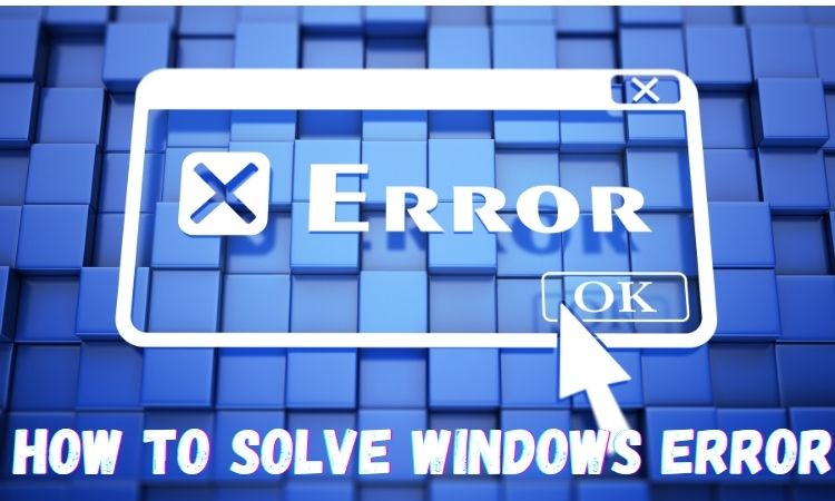 How To Solve Windows Error